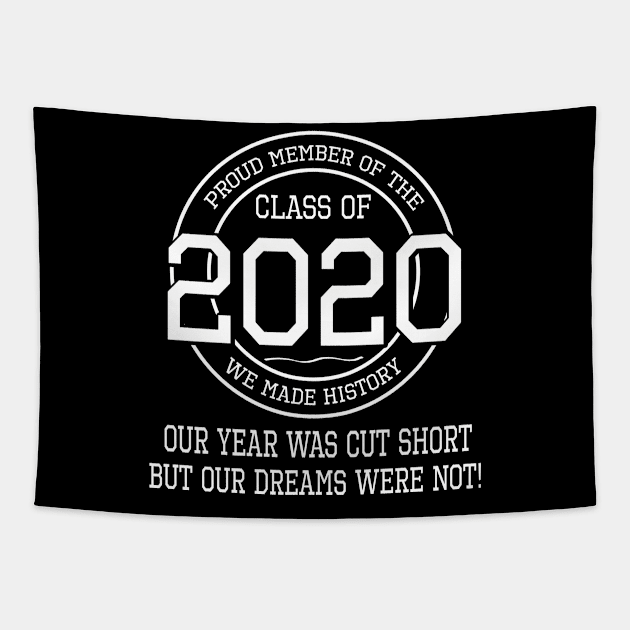 Proud Member Of The Class Of 2020 We Made History Our Year Was Cut Short But Our Dreams Were Not Tapestry by joandraelliot