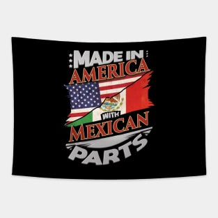 Made In America With Mexican Parts - Gift for Mexican From Mexico Tapestry