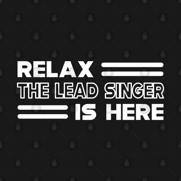 Lead Singer - Relax the lead singer is here by KC Happy Shop