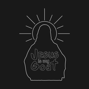 Jesus is my Goat -White outline T-Shirt