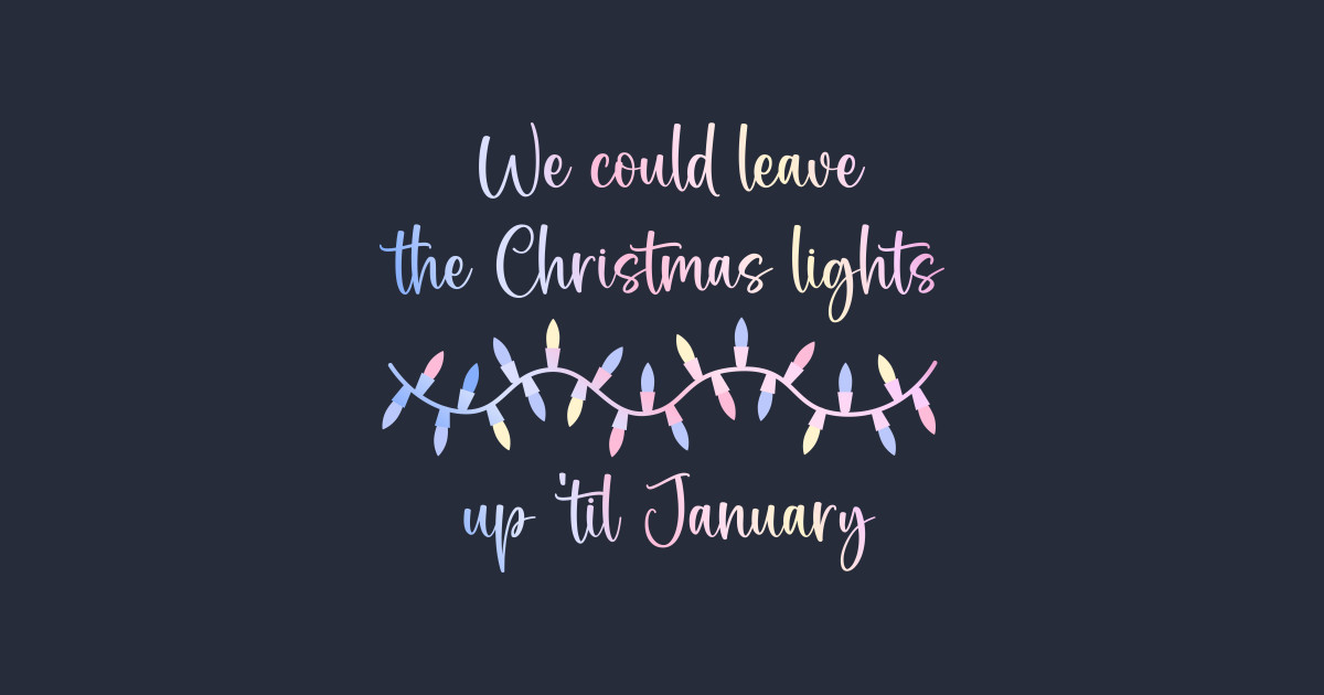 Taylor Swift's We can leave the christmas lights up 'til January