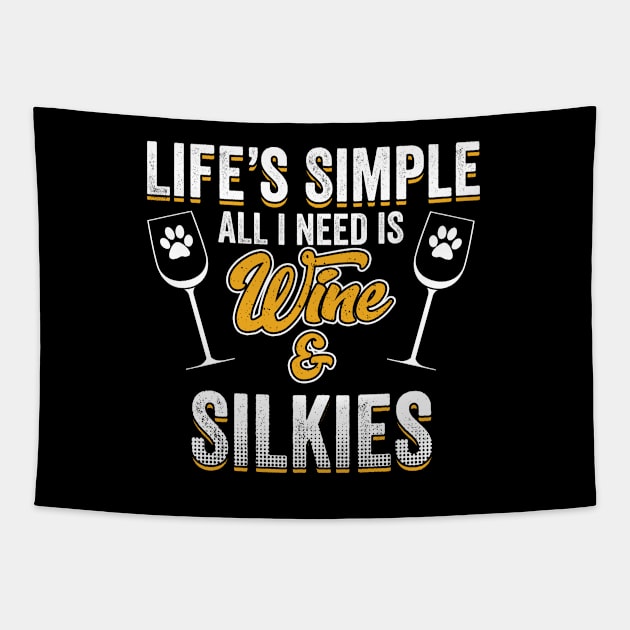 Silky Terrier - Lifes Simple All I Need Is Wine And Silkies Tapestry by Kudostees