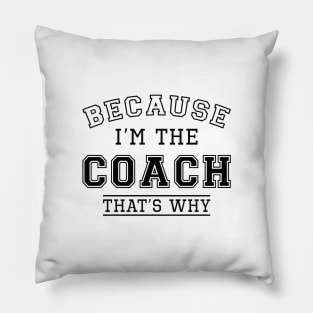 Because I’m The Coach Pillow