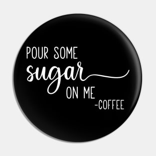 Pour Some Sugar On Me Pin