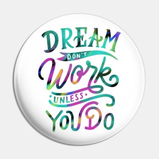 Dream don’t Work unless you Do Pin