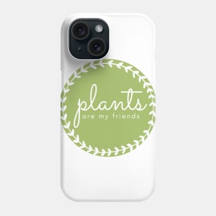 Plants are Friends Phone Case