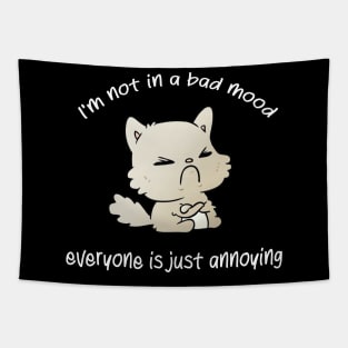 I'm not in a bad mood everyone is just annoying cat bad mood lover Tapestry