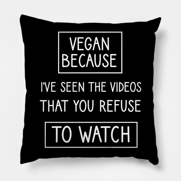 Vegan because I've seen the videos that you refuse to watch Pillow by cypryanus