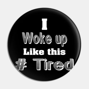 I woke up Like this Pin