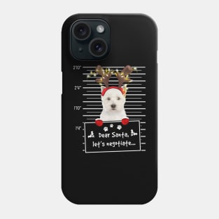 West Highland White Terrier Dear Santa Let's Negotiate Phone Case