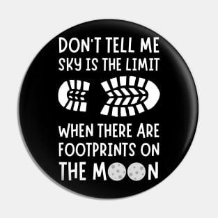 Don't tell me the sky is the limit when there are footprints on the moon Pin