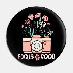 Focus On The Good Pin