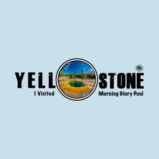 I Visited Morning Glory Pool, Yellowstone National Park T-Shirt