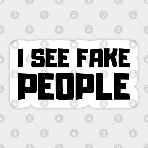 Get Wallpaper I See Fake People Fake People Sticker Teepublic For iPhone