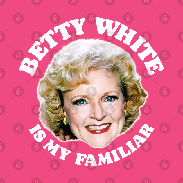 Disover Betty White Is My Familiar - Betty White - T-Shirt