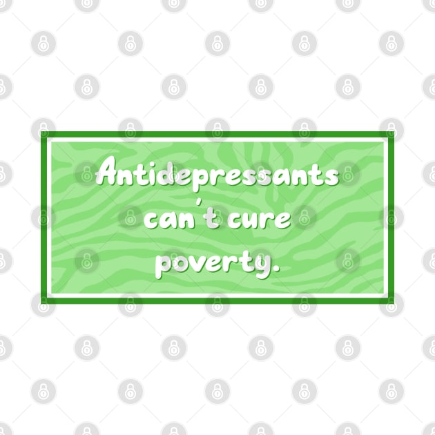 Antidepressants Can't Cure Poverty - Anti Capitalism by Football from the Left