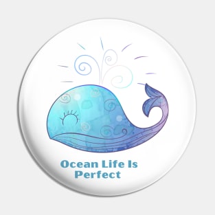 Ocean Life Is Perfect - Cute Blue Whale Pin