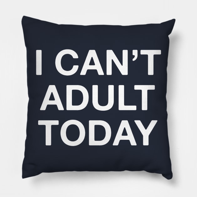 I can't adult today Pillow by Portals