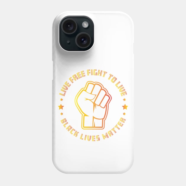 Live free fight to live - Black Lives Matter Phone Case by Shawnsonart