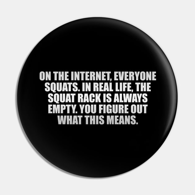 On the Internet, everyone squats. In real life, the squat rack is always empty. You figure out what this means Pin by It'sMyTime