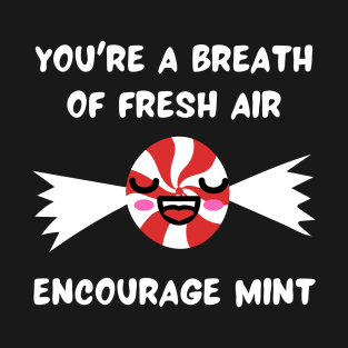 Encourage Mint - You're a Breath of Fresh Air T-Shirt