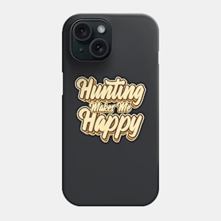 Hunting makes me typography Phone Case