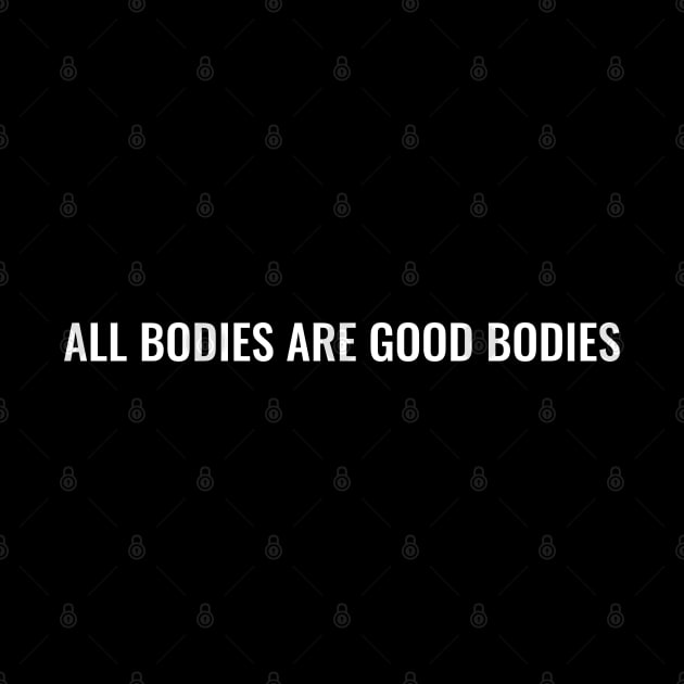 All Bodies are Good Bodies by JustSomeThings