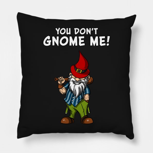 You Don't Gnome Me Funny Fairy Garden Gnomes Pillow by underheaven