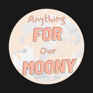 Anything for our Moony T-Shirt