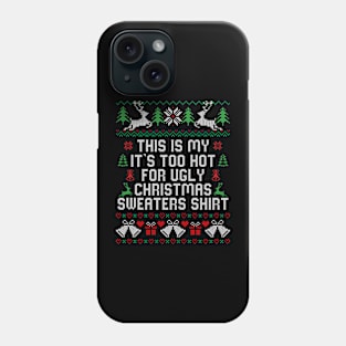 This Is My It's Too Hot For Ugly Christmas Sweaters Shirt Phone Case