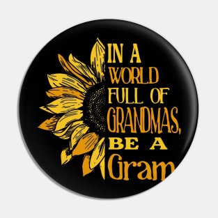 Sunflower- In the world full of Grandmas, be a Gram T-Shirt T-Shirt Pin