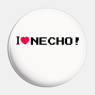 I LOVE NECHO! Pin