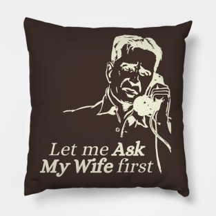 Let me ask my Wife first Pillow