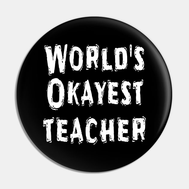 World's Okayest teacher Pin by Happysphinx