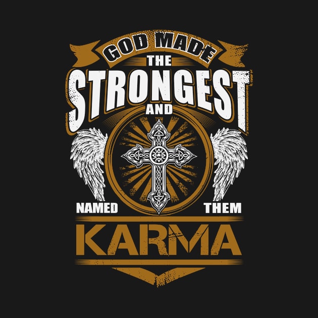 Karma Name T Shirt - God Found Strongest And Named Them Karma Gift Item by reelingduvet