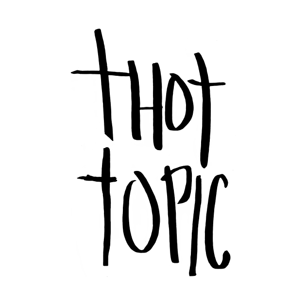 Thot Topic by T-Shirt Time