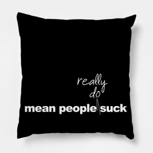 Mean people really do suck Pillow