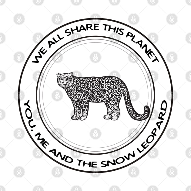 Snow Leopard - We All Share This Planet (on light colors) by Green Paladin