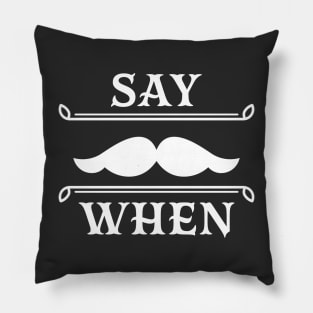 Say when. Pillow