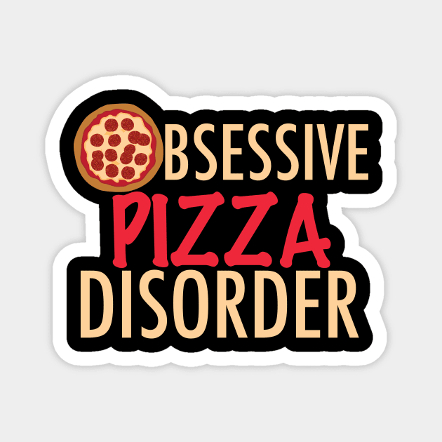 Obsessive Pizza Disorder Magnet by epiclovedesigns