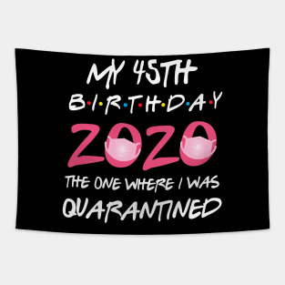 45th birthday 2020 the one where i was quarantined Tapestry