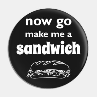 Now go make me a sandwich t-shirt Pin