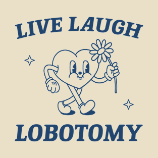 Live laugh lobotomy shirt, funny lobotomy meme retro T-Shirt