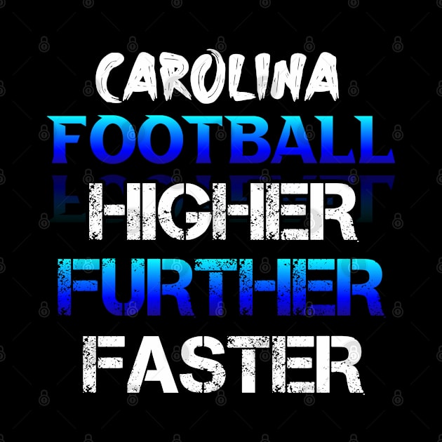 Higher Further Faster  Carolina Football Fans Sports Saying Text by MaystarUniverse