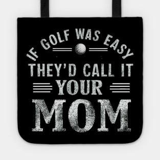 if golf was easy they'd call it your mom vintage Tote