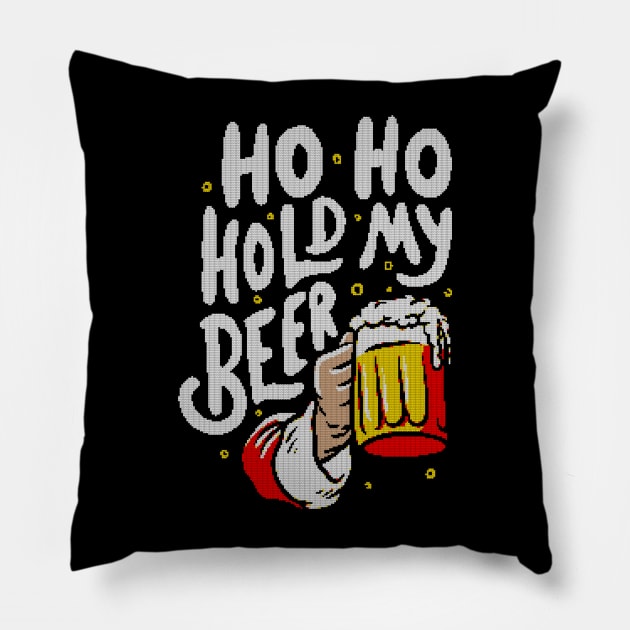 Ho Ho Hold My Beer - Funny Santa Claus Ugly Sweater Christmas Gift Pillow by eduely