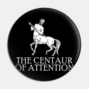 The Centaur Of Attention - Myth Fantasy Meme Pin