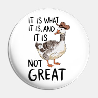 It Is What It Is And Its Not Great Goose Pin