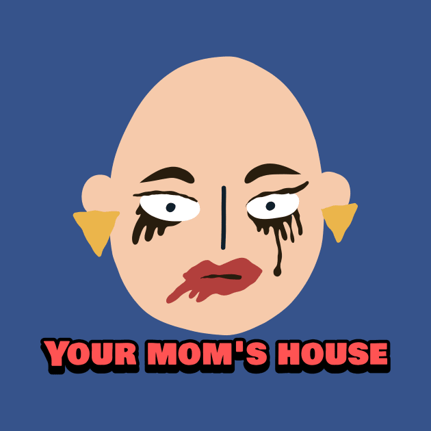 Your Mom's House Sad Mommy by TeeTrendz