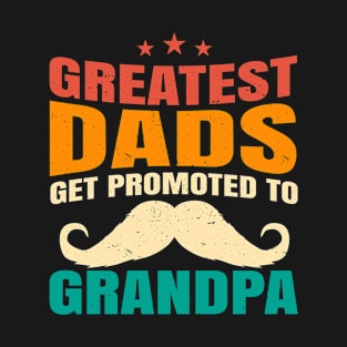 Greatest Dads Get Promoted to Grandpa T-Shirt